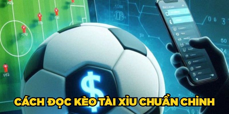 Cách đọc kèo Tài Xỉu Chuẩn chỉnh