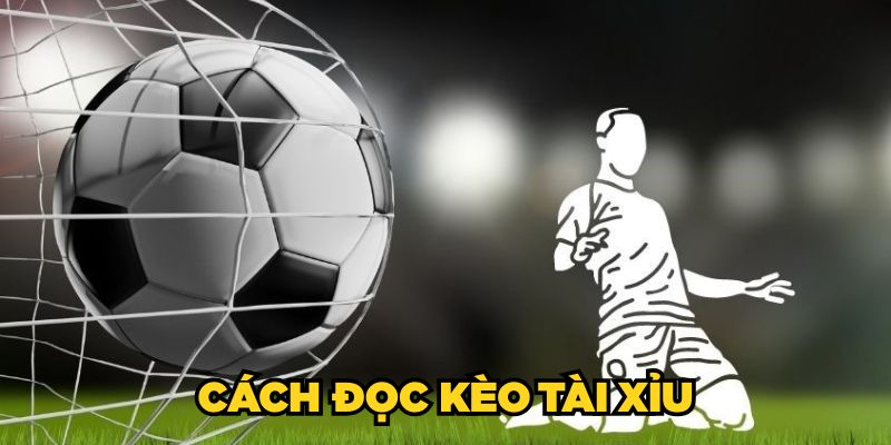 Cách đọc kèo Tài Xỉu chuẩn
